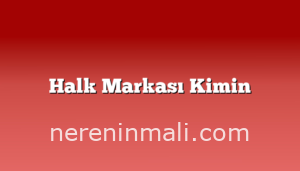 Halk Markası Kimin