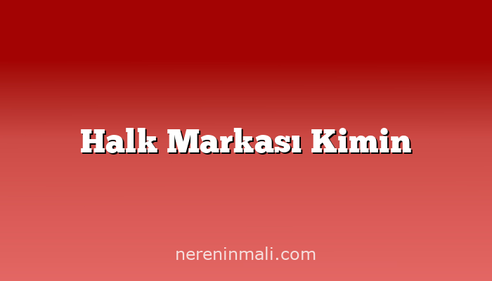 Halk Markası Kimin