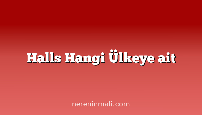 Halls Hangi Ülkeye ait
