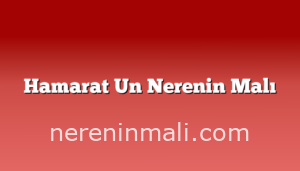 Hamarat Un Nerenin Malı