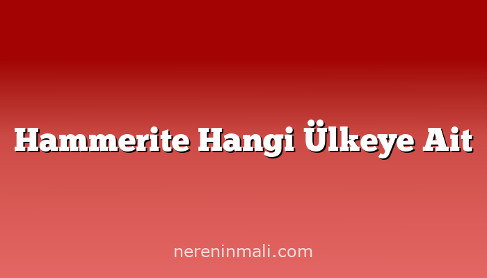 Hammerite Hangi Ülkeye Ait