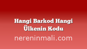 Hangi Barkod Hangi Ülkenin Kodu