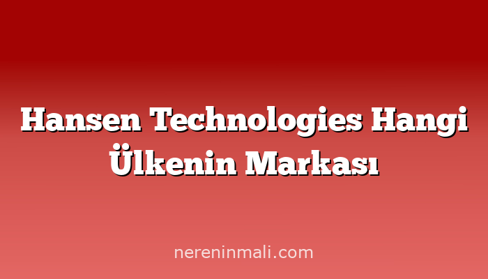 Hansen Technologies Hangi Ülkenin Markası