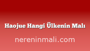 Haojue Hangi Ülkenin Malı