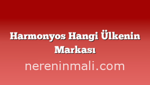 Harmonyos Hangi Ülkenin Markası