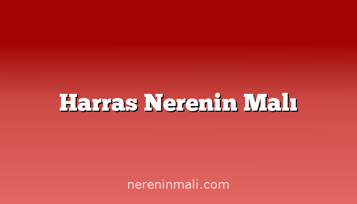 Harras Nerenin Malı