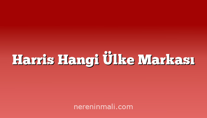 Harris Hangi Ülke Markası