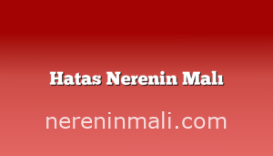 Hatas Nerenin Malı