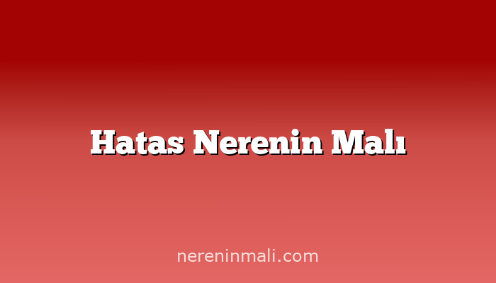 Hatas Nerenin Malı