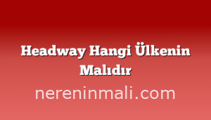 Headway Hangi Ülkenin Malıdır