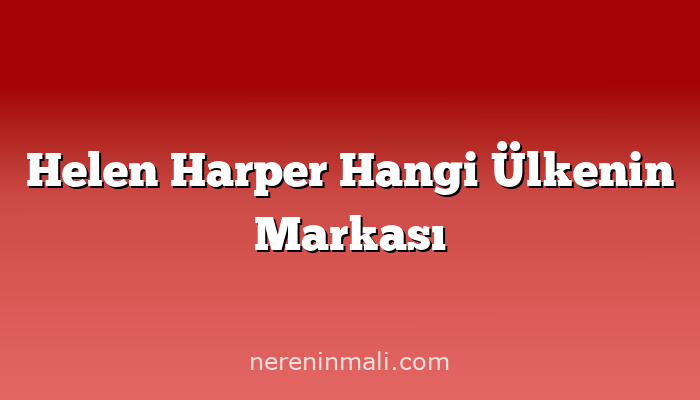 Helen Harper Hangi Ülkenin Markası