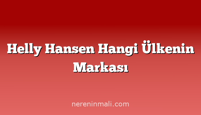 Helly Hansen Hangi Ülkenin Markası