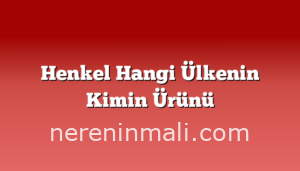 Henkel Hangi Ülkenin Kimin Ürünü