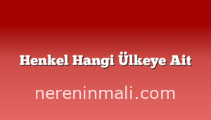 Henkel Hangi Ülkeye Ait