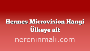 Hermes Microvision Hangi Ülkeye ait