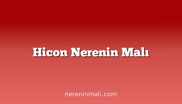 Hicon Nerenin Malı