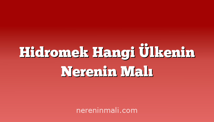 Hidromek Hangi Ülkenin Nerenin Malı