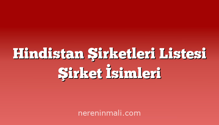 Hindistan Şirketleri Listesi Şirket İsimleri