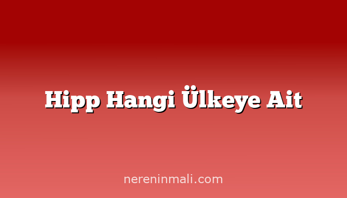 Hipp Hangi Ülkeye Ait