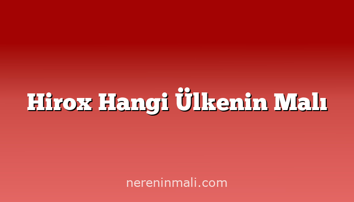 Hirox Hangi Ülkenin Malı