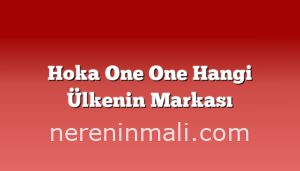 Hoka One One Hangi Ülkenin Markası