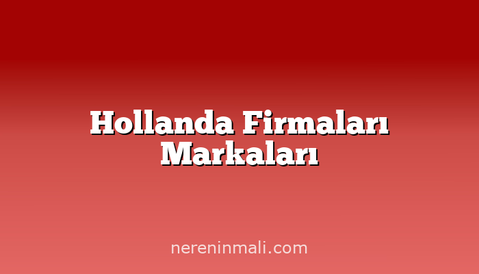 Hollanda Firmaları Markaları