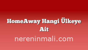 HomeAway Hangi Ülkeye Ait