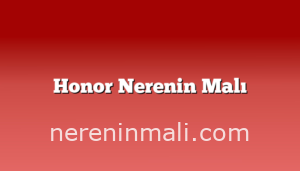 Honor Nerenin Malı