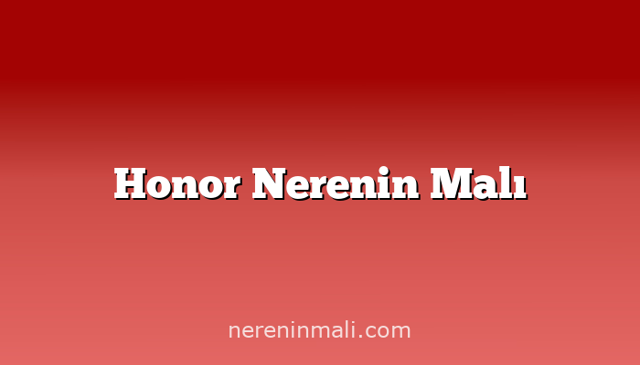 Honor Nerenin Malı