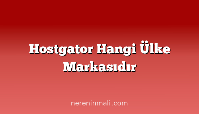 Hostgator Hangi Ülke Markasıdır