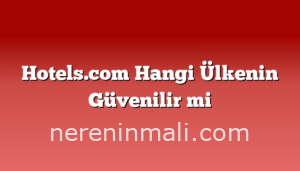 Hotels.com Hangi Ülkenin Güvenilir mi