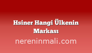 Hsiner Hangi Ülkenin Markası