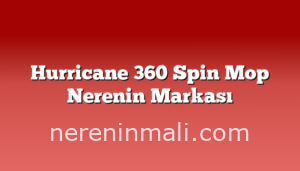 Hurricane 360 Spin Mop Nerenin Markası