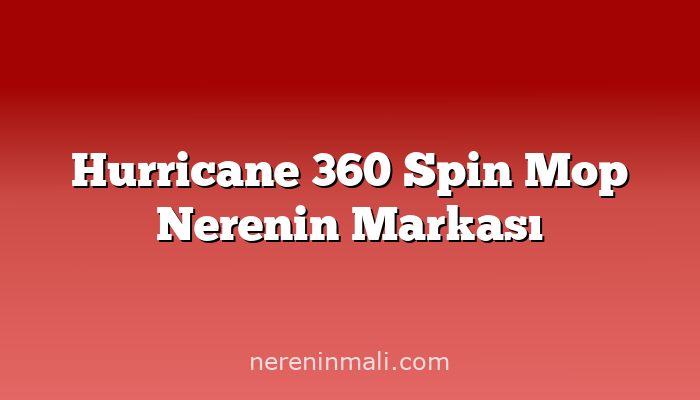 Hurricane 360 Spin Mop Nerenin Markası