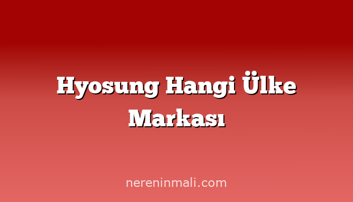 Hyosung Hangi Ülke Markası
