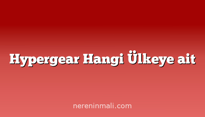 Hypergear Hangi Ülkeye ait