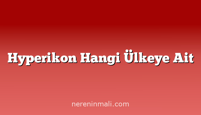 Hyperikon Hangi Ülkeye Ait