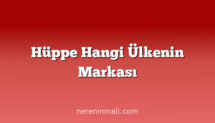 Hüppe Hangi Ülkenin Markası