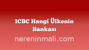 ICBC Hangi Ülkenin Bankası