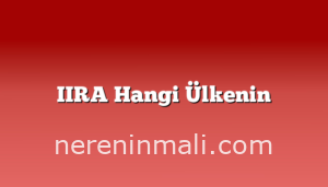 IIRA Hangi Ülkenin