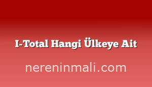 I-Total Hangi Ülkeye Ait