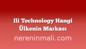 Ili Technology Hangi Ülkenin Markası