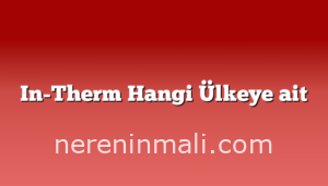 In-Therm Hangi Ülkeye ait