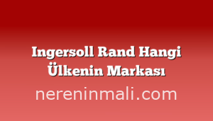 Ingersoll Rand Hangi Ülkenin Markası