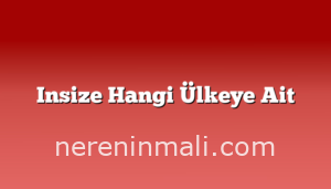 Insize Hangi Ülkeye Ait