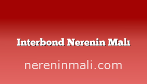 Interbond Nerenin Malı