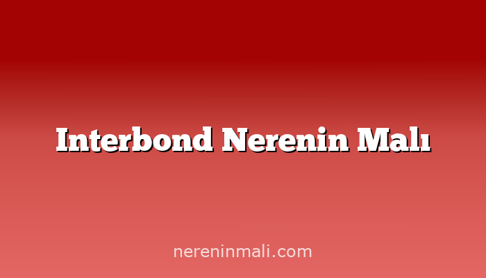 Interbond Nerenin Malı