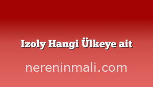 Izoly Hangi Ülkeye ait