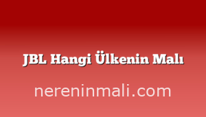 JBL Hangi Ülkenin Malı