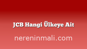 JCB Hangi Ülkeye Ait